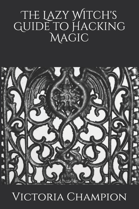Knjiga Lazy Witch's Guide to Hacking Magic Champion Victoria Champion
