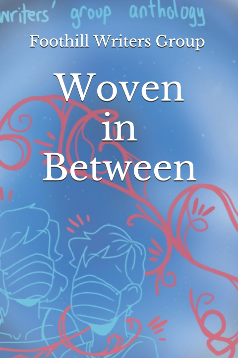 Knjiga Woven in Between Writers Foothill Writers