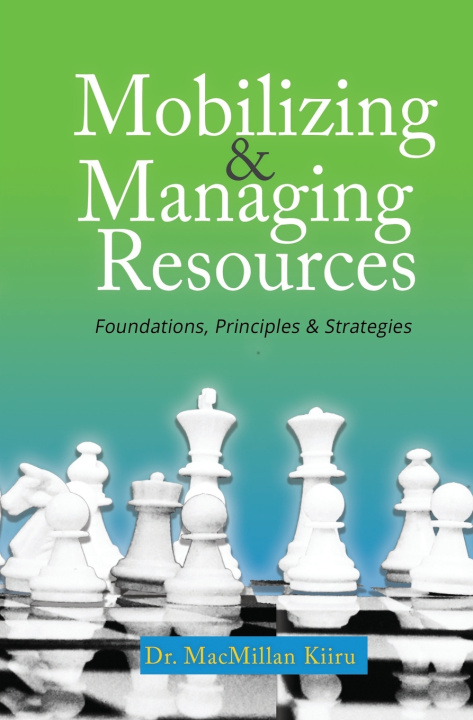 Knjiga Mobilizing & Managing Resources, Revised Edition MacMillan Kamande Kiiru