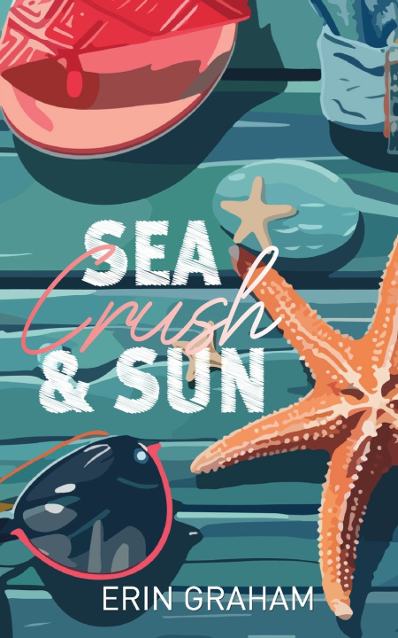Knjiga Sea, Crush & Sun Graham Erin Graham