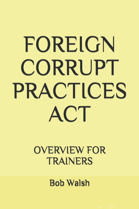 Knjiga Foreign Corrupt Practices ACT Walsh Bob Walsh