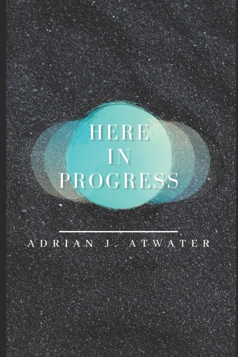 Knjiga Here in Progress Atwater Adrian J. Atwater