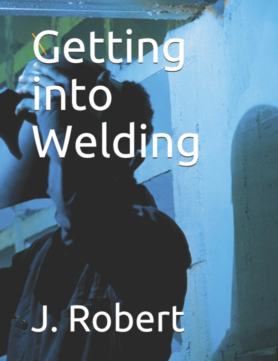 Knjiga Getting into Welding Robert J. Robert