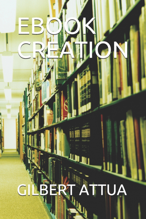 Knjiga eBook Creation ATTUA GILBERT I. ATTUA