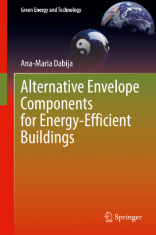 Knjiga Alternative Envelope Components for Energy-Efficient Buildings Ana-Maria Dabija