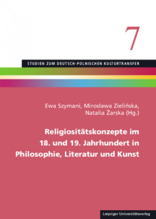 Könyv Religiositätskonzepte im 18. und 19. Jahrhundert in Philosophie, Literatur und Kunst Miroslawa Zielinska