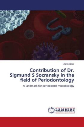 Könyv Contribution of Dr. Sigmund S Socransky in the field of Periodontology 