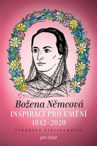 Könyv Božena Němcová inspirací pro umění (1842-2020) Jiří Uhlíř