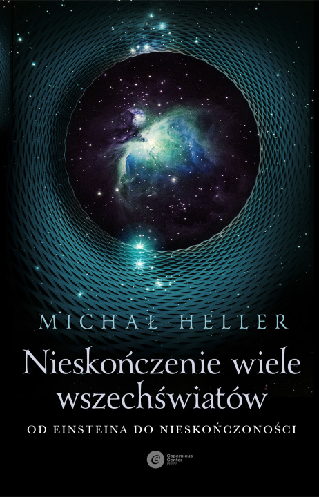 Książka Nieskończenie wiele wszechświatów. Od Einsteina do nieskończoności Michał Heller