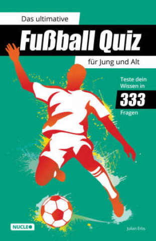 Книга Das ultimative Fußball Quiz für Jung und Alt: Teste dein Wissen in 333 Fragen 