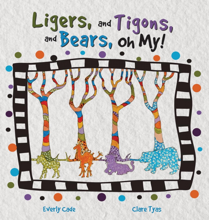 Könyv Ligers, and Tigons, and Bears-- Oh My! 