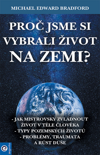 Buch Proč jsme si vybrali život na Zemi? Michael Bradford