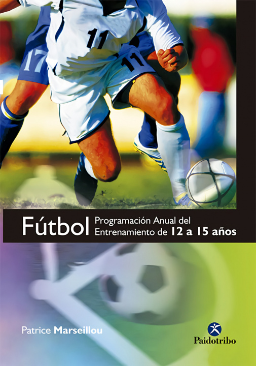 Buch Fútbol. Programa anual del entrenamiento de 12 a 15 años PATRICE MARSEILLOU