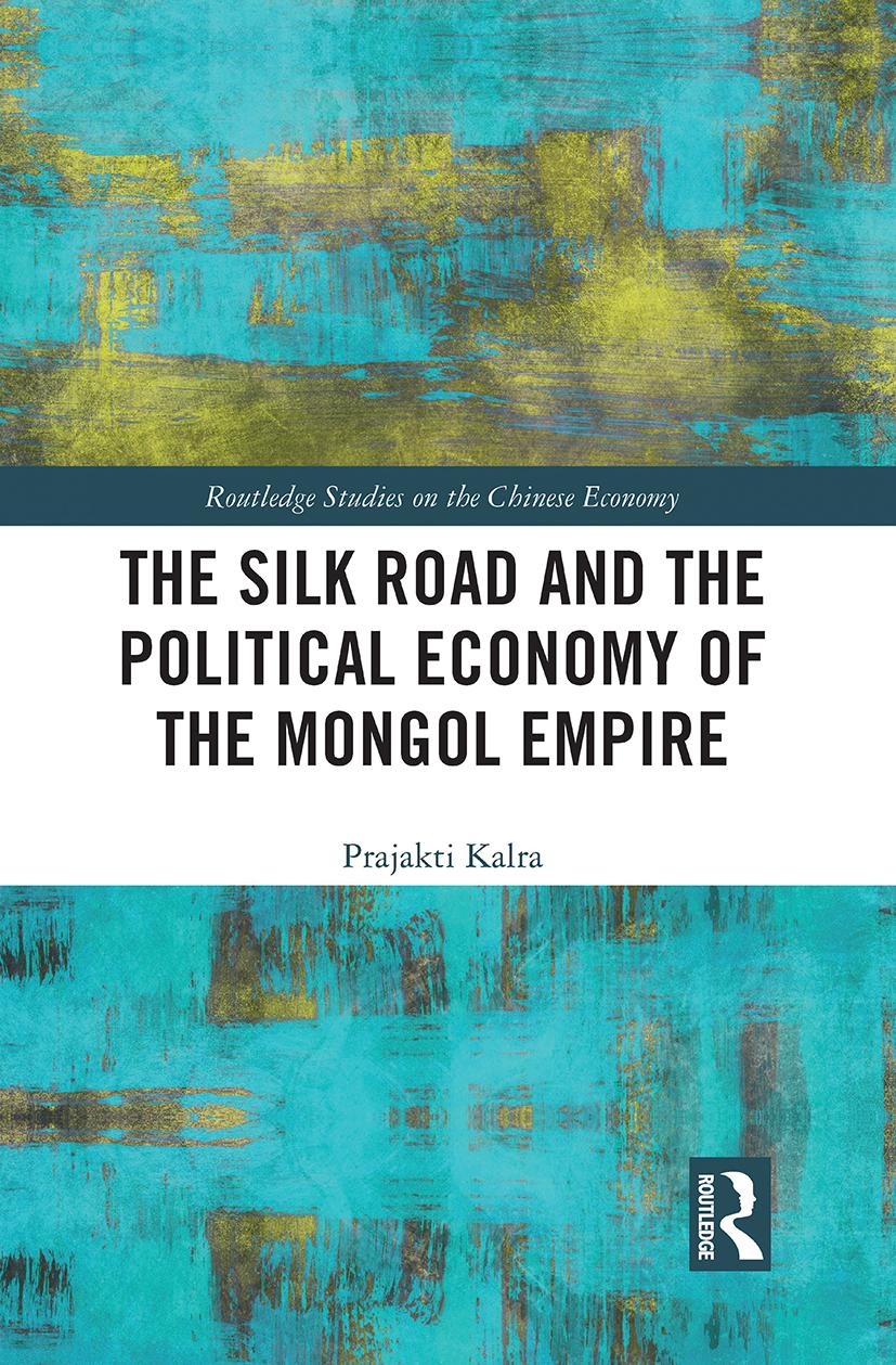 Könyv Silk Road and the Political Economy of the Mongol Empire Prajakti Kalra