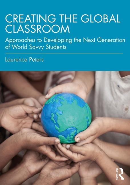 Knjiga Creating the Global Classroom Laurence (Johns Hopkins University) Peters