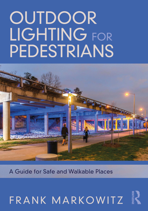 Könyv Outdoor Lighting for Pedestrians Frank Markowitz