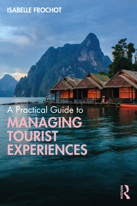 Kniha Practical Guide to Managing Tourist Experiences Isabelle Frochot