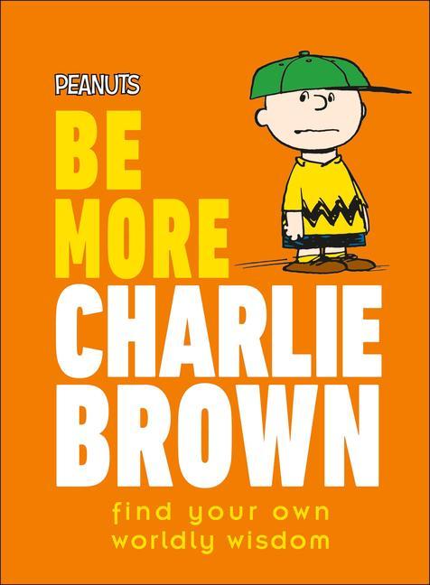 Carte Peanuts Be More Charlie Brown: Find Your Own Worldly Wisdom 