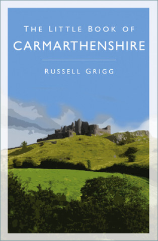 Carte Little Book of Carmarthenshire Dr Russell Grigg