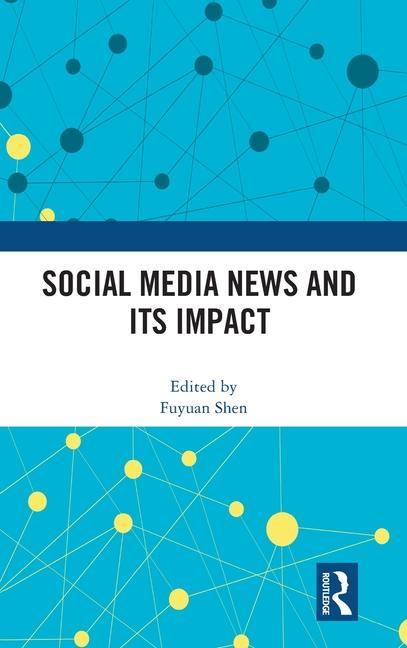 Buch Social Media News and Its Impact Fuyuan Shen