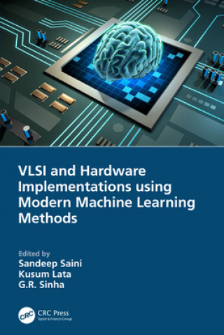 Knjiga VLSI and Hardware Implementations using Modern Machine Learning Methods Sandeep Saini