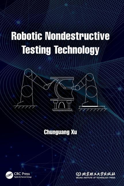 Book Robotic Nondestructive Testing Technology Chunguang Xu