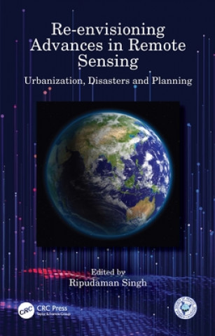 Knjiga Re-envisioning Advances in Remote Sensing Ripudaman Singh