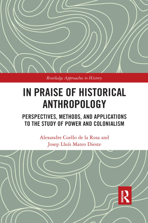 Kniha In Praise of Historical Anthropology Alexandre Coello de la Rosa