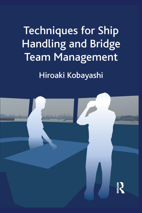 Kniha Techniques for Ship Handling and Bridge Team Management Kobayashi