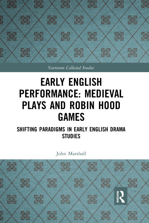 Könyv Early English Performance: Medieval Plays and Robin Hood Games John Marshall