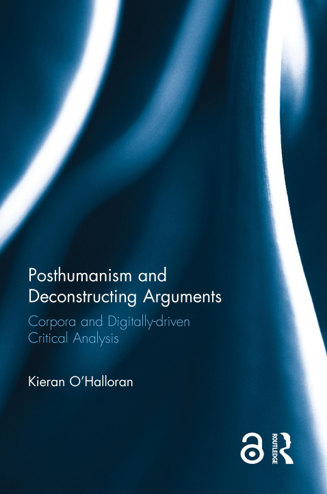 Kniha Posthumanism and Deconstructing Arguments Kieran O'Halloran