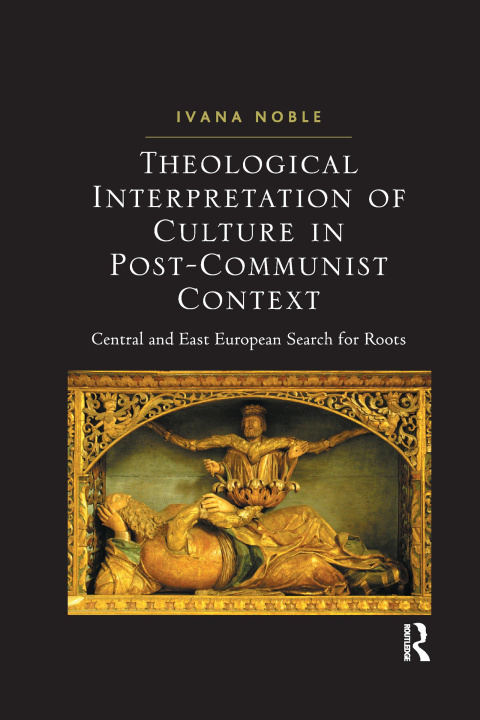 Kniha Theological Interpretation of Culture in Post-Communist Context Ivana Noble