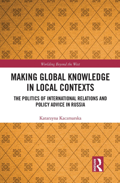 Knjiga Making Global Knowledge in Local Contexts Katarzyna Kaczmarska