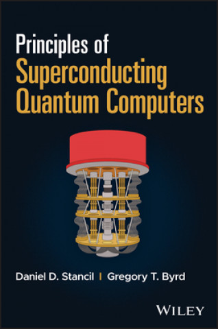 Kniha Principles of Superconducting Quantum Computers Daniel D. Stancil