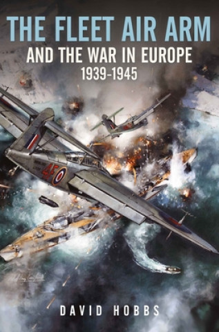 Könyv Fleet Air Arm and the War in Europe, 1939 1945 David