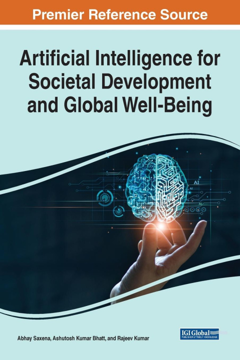Knjiga Artificial Intelligence for Societal Development and Global Well-Being SAXENA  BHATT   KUMA