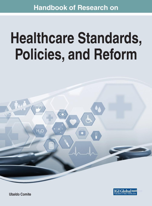 Książka Handbook of Research on Healthcare Standards, Policies, and Reform 