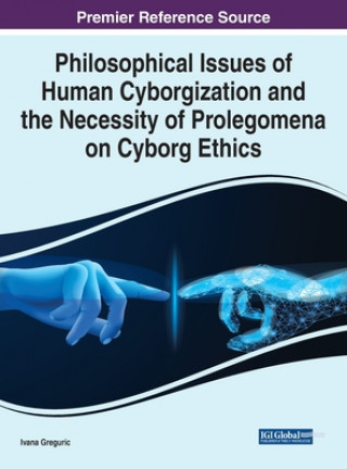 Книга Philosophical Issues of Human Cyborgization and the Necessity of Prolegomena on Cyborg Ethics GREGURIC