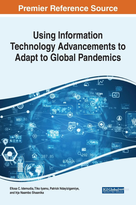 Knjiga Using Information Technology Advancements to Adapt to Global Pandemics IDEMUDIA  ANASTASIA