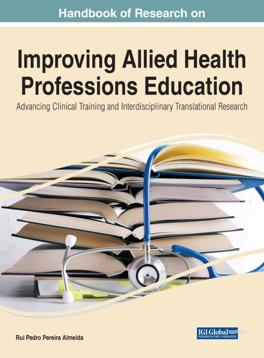 Knjiga Handbook of Research on Improving Allied Health Professions Education: Advancing Clinical Training and Interdisciplinary Translational Research ALMEIDA
