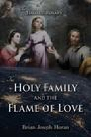 Carte Holy Family and the Flame of Love Horan Brian Joseph Horan