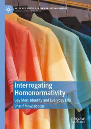 Knjiga Interrogating Homonormativity Sharif Mowlabocus