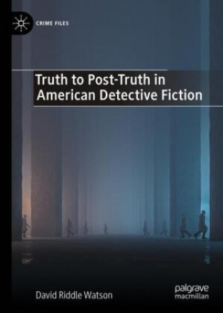Buch Truth to Post-Truth in American Detective Fiction David Riddle Watson