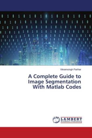 Knjiga A Complete Guide to Image Segmentation With Matlab Codes Vikramsingh Parihar