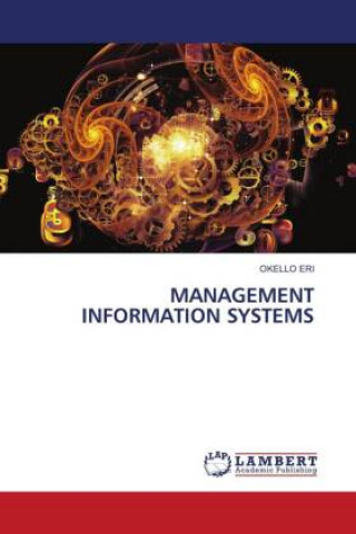 Knjiga MANAGEMENT INFORMATION SYSTEMS Okello Eri