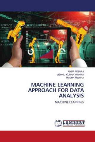 Knjiga MACHINE LEARNING APPROACH FOR DATA ANALYSIS Vishnu Kumar Mishra