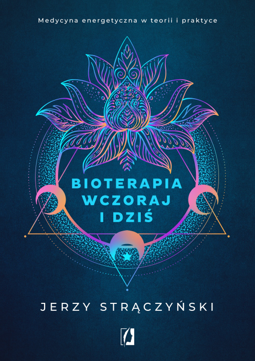 Kniha Bioterapia wczoraj i dziś. Medycyna energetyczna w teorii i praktyce Jerzy Strączyński