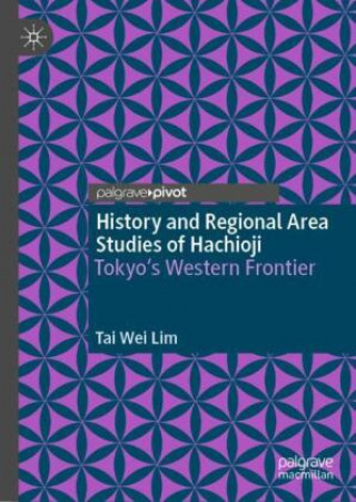 Knjiga History and Regional Area Studies of Hachioji Tai Wei Lim
