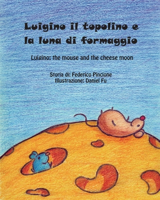 Knjiga Luigino il topolino e la luna di formaggio Daniel Fu