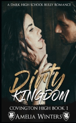 Kniha Dirty Kingdom (a dark high school bully romance) Amelia Winters